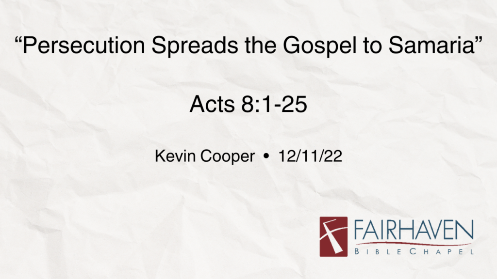 “Persecution Spreads the Gospel to Samaria”  Acts 8:1-25