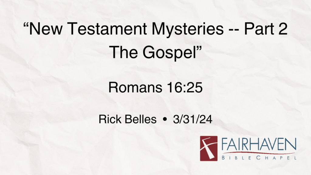 “Mysteries of the New Testament–Part 2: The Gospel”  Romans 16:25