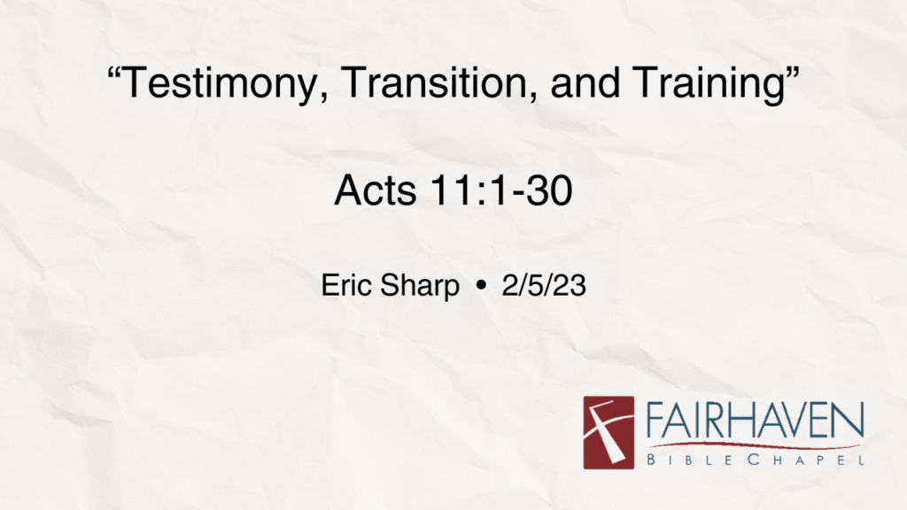 “Testimony, Transition, and Training”  Acts 11:1-30