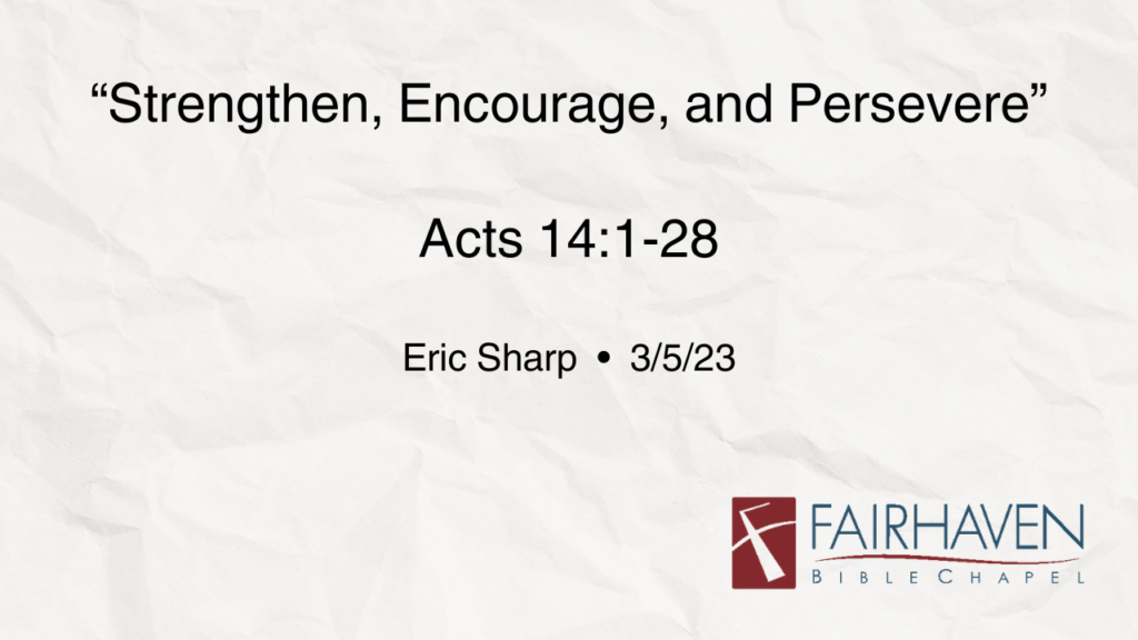 “Strengthen, Encourage, and Persevere”  Acts 14:1-28