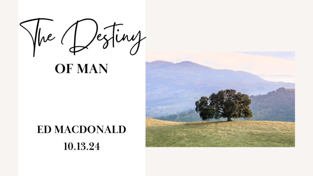 “The Destiny of Man”  Various Passages