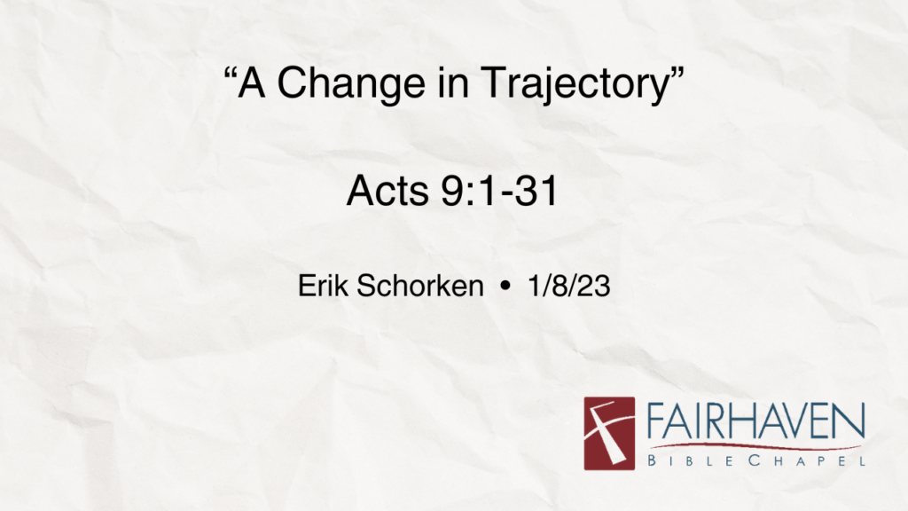 “A Change in Trajectory”  Acts 9:1-31