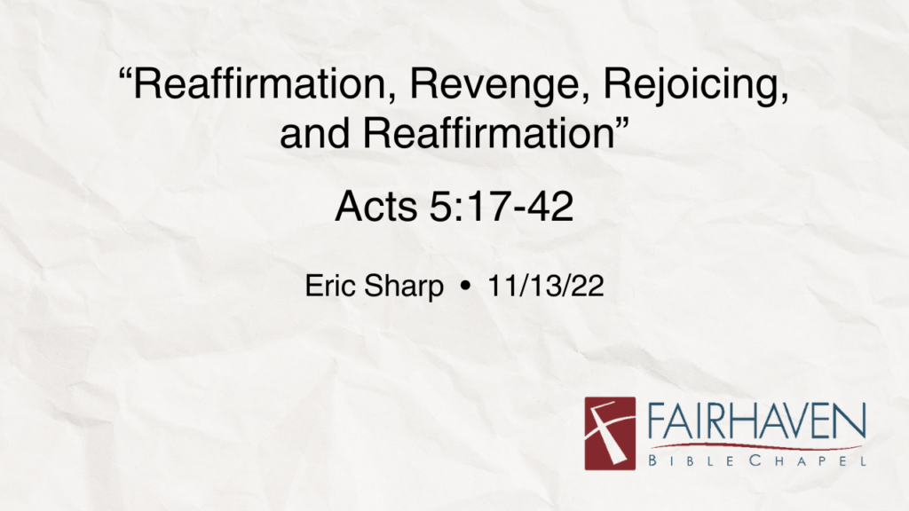 “Reaffirmation, Revenge, Rejoicing, and Reaffirmation”  Acts 5:17-42