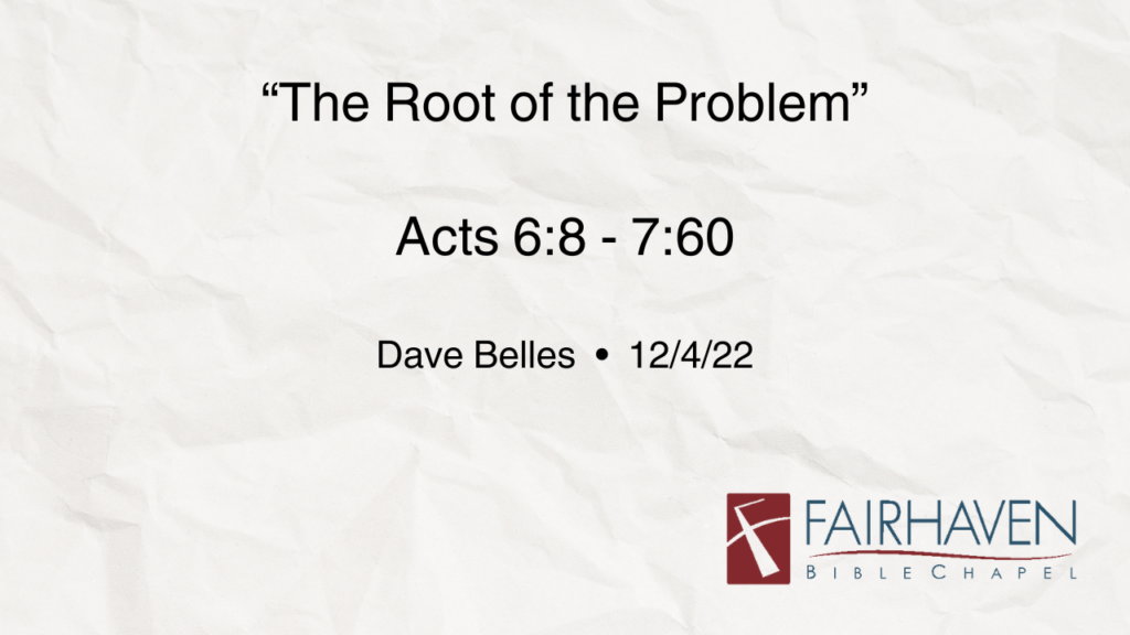 “The Root of the Problem”  Acts 6:8-7:60
