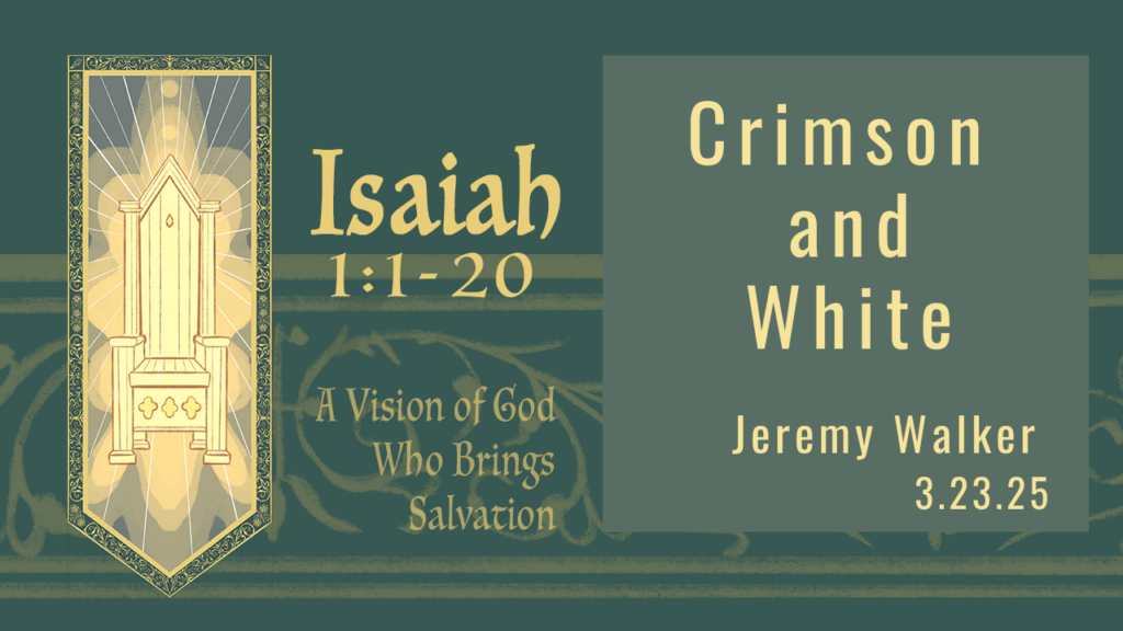 “Crimson and White”  Isaiah 1:1-20