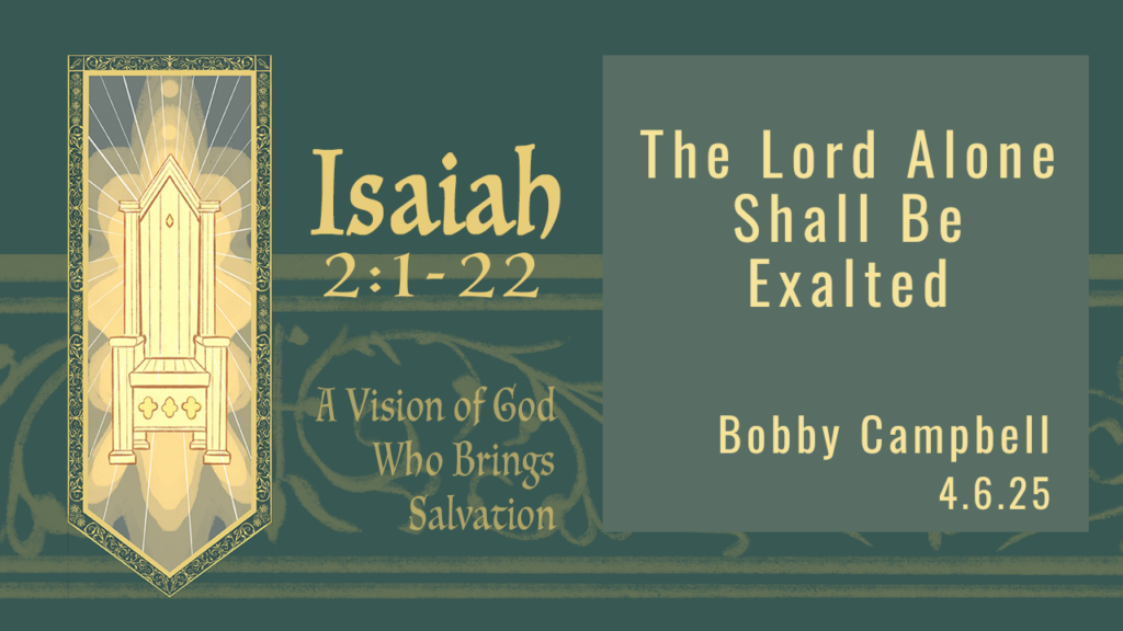 “The Lord Alone Shall Be Exalted”   Isaiah 2