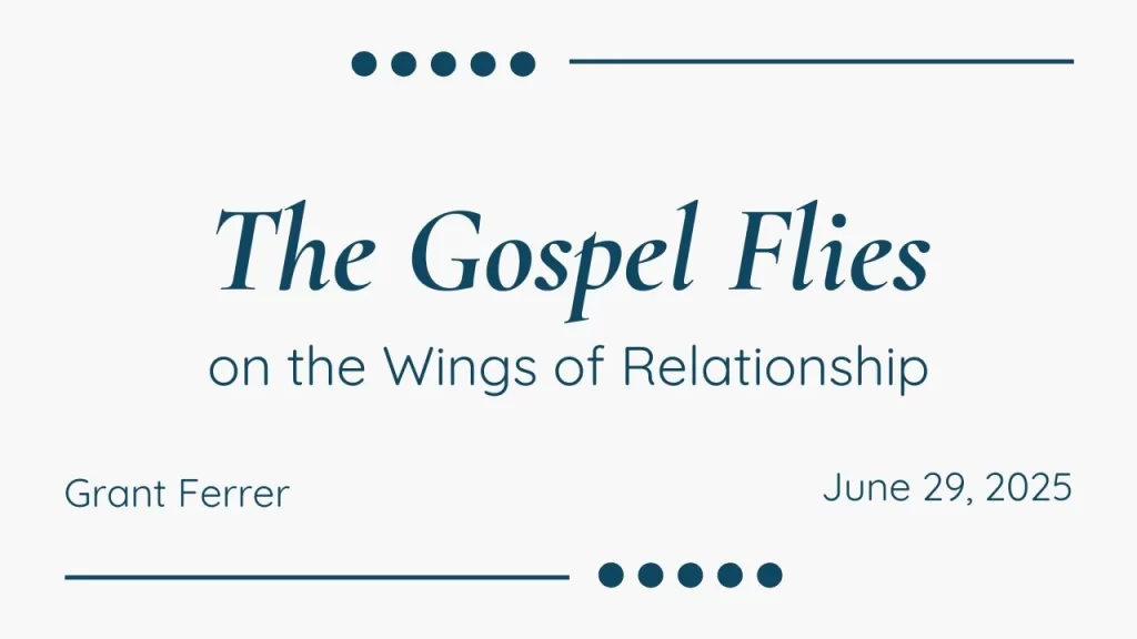 “The Gospel Flies on the Wings of Relationship” Luke 10:1-11