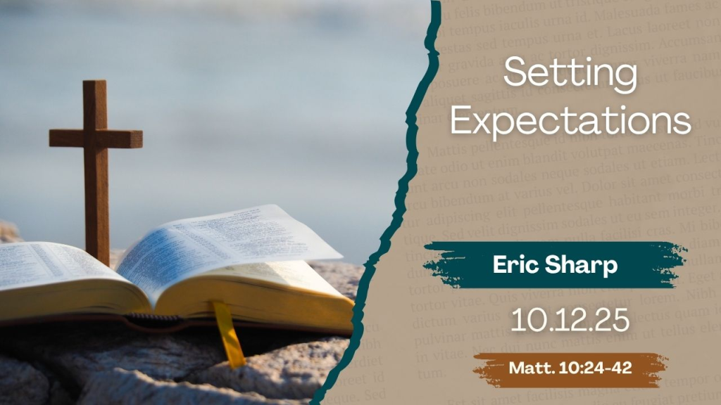 “Setting Expectations”  Matthew 10:24-42