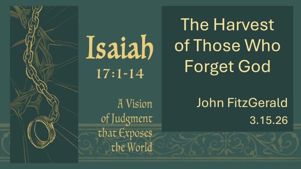 “The Harvest of Those Who Forget God”  Isaiah 17