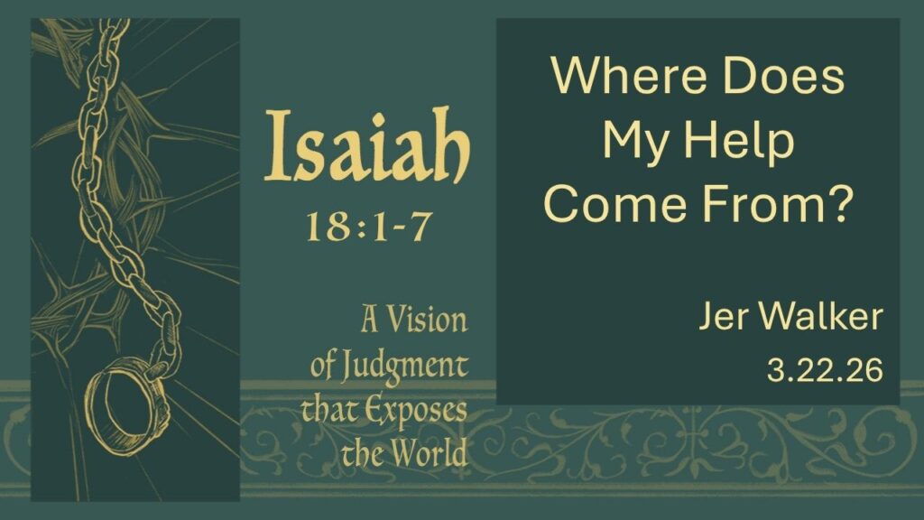 “Where Does My Help Come From?”  Isaiah 18