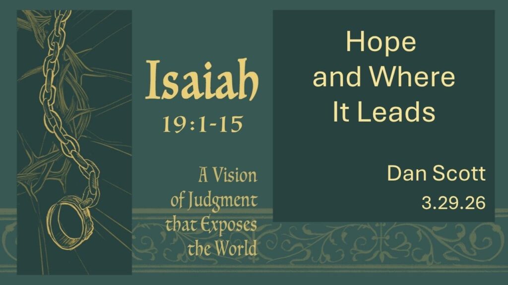 “Hope and Where It Leads”  Isaiah 19