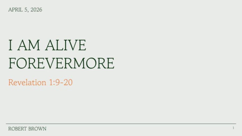 “I Am Alive Forevermore”   Revelation 1:9-20