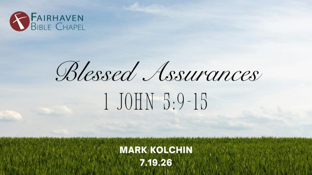 “Blessed Assurances”   1 John 5:9-15