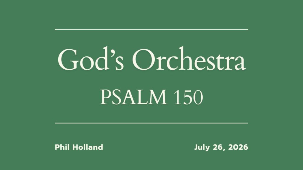 “God’s Orchestra”  Psalm 150