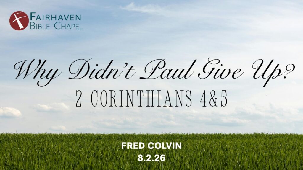 “Why Didn’t Paul Give Up?”  2 Corinthians 4-5